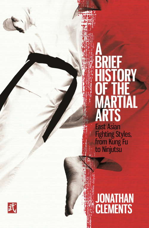 Book cover of A Brief History of the Martial Arts: East Asian Fighting Styles, from Kung Fu to Ninjutsu