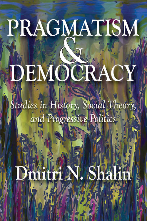 Book cover of Pragmatism and Democracy: Studies in History, Social Theory, and Progressive Politics