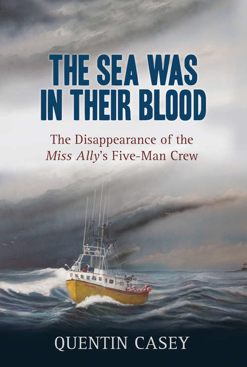 Book cover of The Sea Was in Their Blood: The Disappearance of the Miss Ally's Five-Man Crew