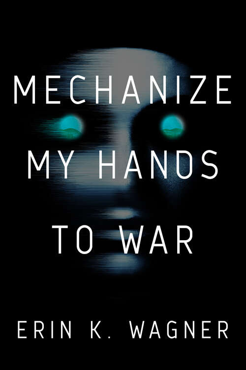 Book cover of Mechanize My Hands to War