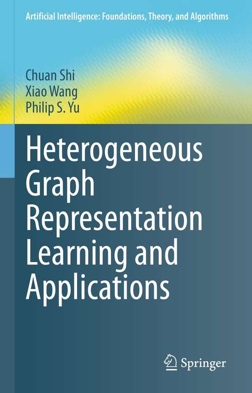 Heterogeneous Graph Representation Learning and Applications (Artificial Intelligence: Foundations, Theory, and Algorithms)
