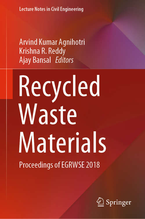 Recycled Waste Materials: Proceedings of EGRWSE 2018 (Lecture Notes in Civil Engineering #32)