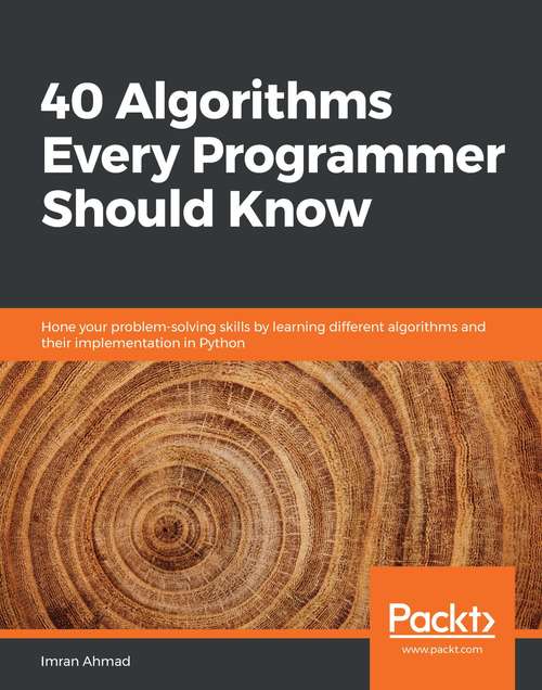 Book cover of 40 Algorithms Every Programmer Should Know: Hone Your Problem-solving Skills By Learning Different Algorithms And Their Implementation In Python