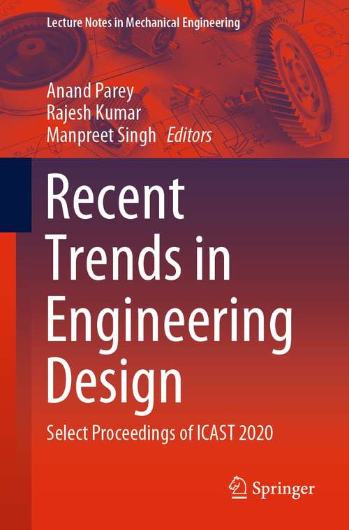 Recent Trends in Engineering Design: Select Proceedings of ICAST 2020 (Lecture Notes in Mechanical Engineering)