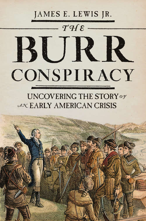 Book cover of The Burr Conspiracy: Uncovering the Story of an Early American Crisis