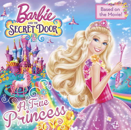 Book cover of A True Princess (Barbie and the Secret Door)