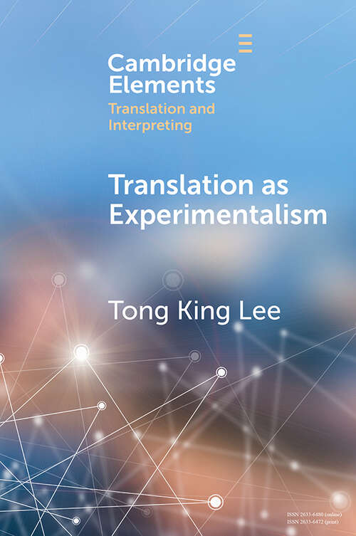 Translation as Experimentalism: Exploring Play in Poetics (Elements in Translation and Interpreting)