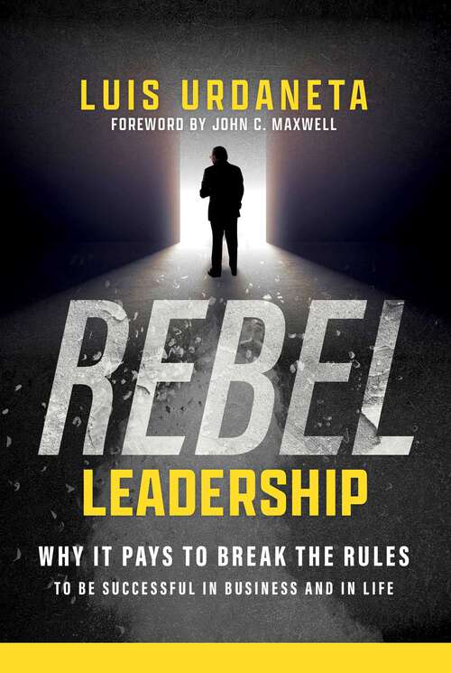 Book cover of Rebel Leadership: Why It Pays to Break the Rules to Be Successful in Business and Life