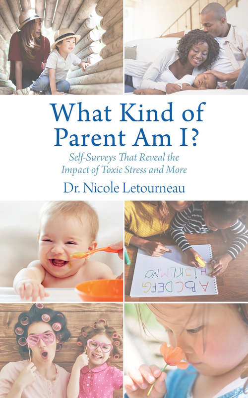Book cover of What Kind of Parent Am I?: Self-Surveys That Reveal the Impact of Toxic Stress and More (Scientific Parenting #2)