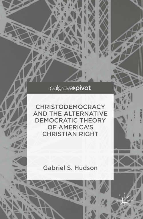 Book cover of Christodemocracy and the Alternative Democratic Theory of America's Christian Right