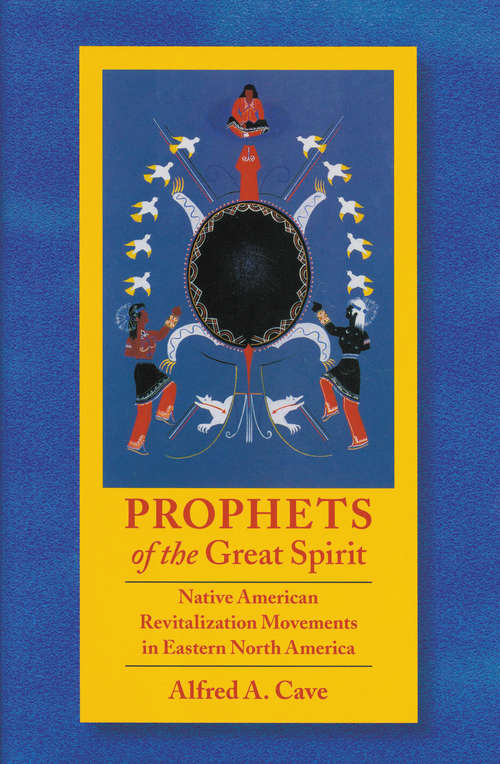 Book cover of Prophets of the Great Spirit: Native American Revitalization Movements in Eastern North America