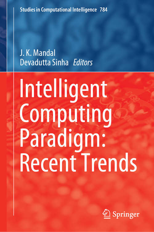 Intelligent Computing Paradigm: Recent Trends (Studies in Computational Intelligence #784)