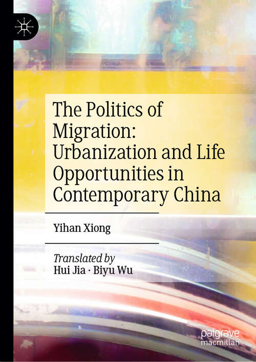 Book cover of The Politics of Migration: Urbanization and Life Opportunities in Contemporary China