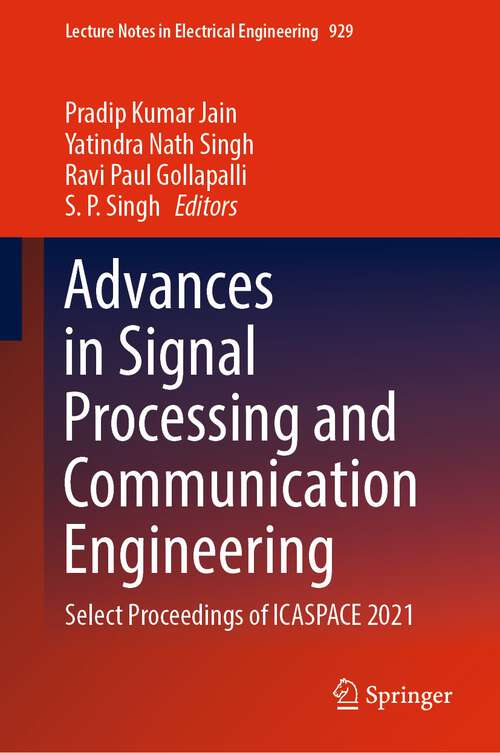 Advances in Signal Processing and Communication Engineering: Select Proceedings of ICASPACE 2021 (Lecture Notes in Electrical Engineering #929)