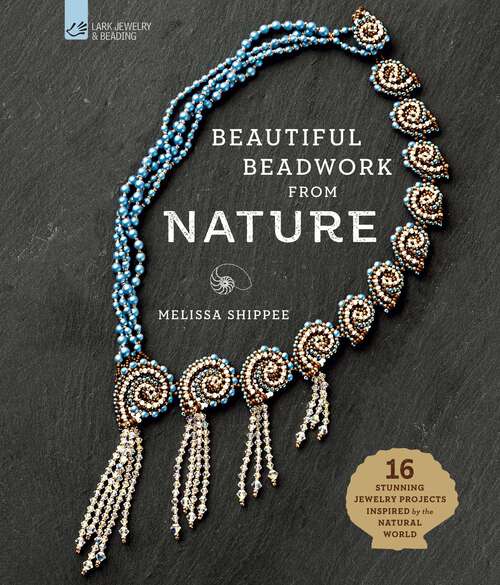 Book cover of Beautiful Beadwork from Nature: 16 Stunning Jewelry Projects Inspired by the Natural World