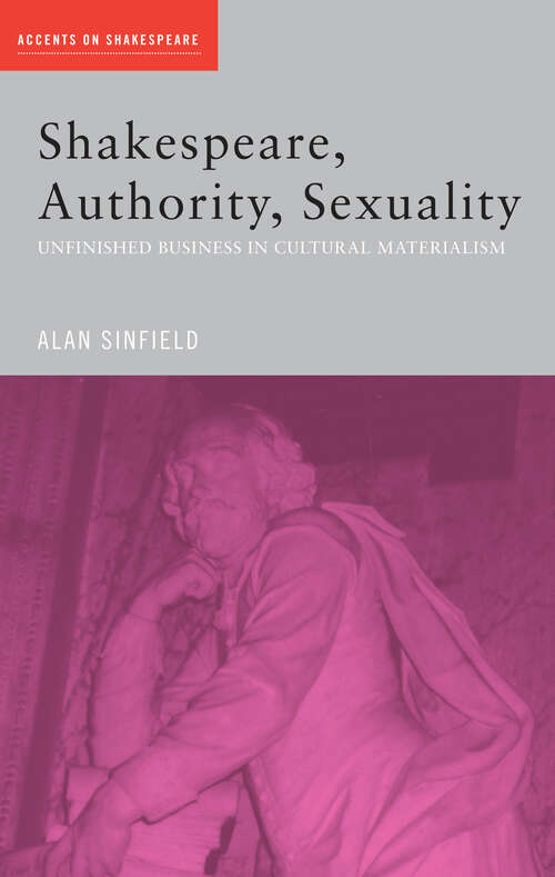 Book cover of Shakespeare, Authority, Sexuality: Unfinished Business in Cultural Materialism (Accents on Shakespeare)