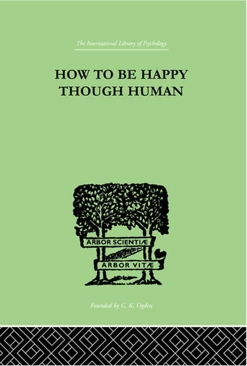 Book cover of How To Be Happy Though Human (Routledge Research International Library of Psychology)