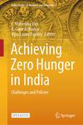 Achieving Zero Hunger in India: Challenges and Policies (India Studies in Business and Economics)