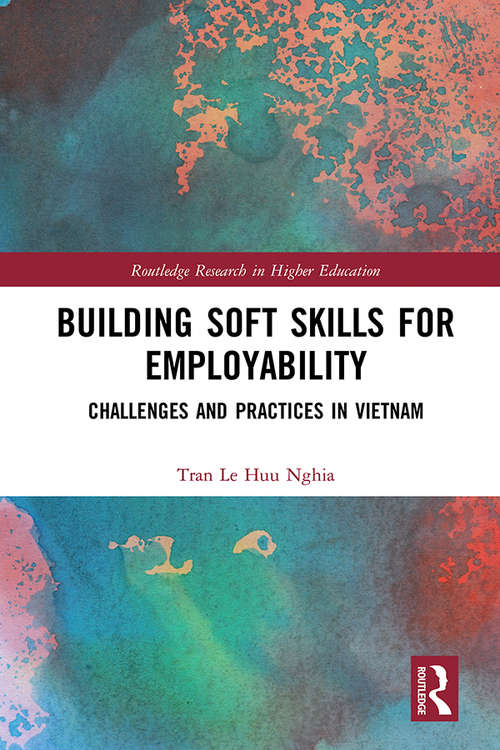 Building Soft Skills for Employability: Challenges and Practices in Vietnam (Routledge Research in Higher Education)