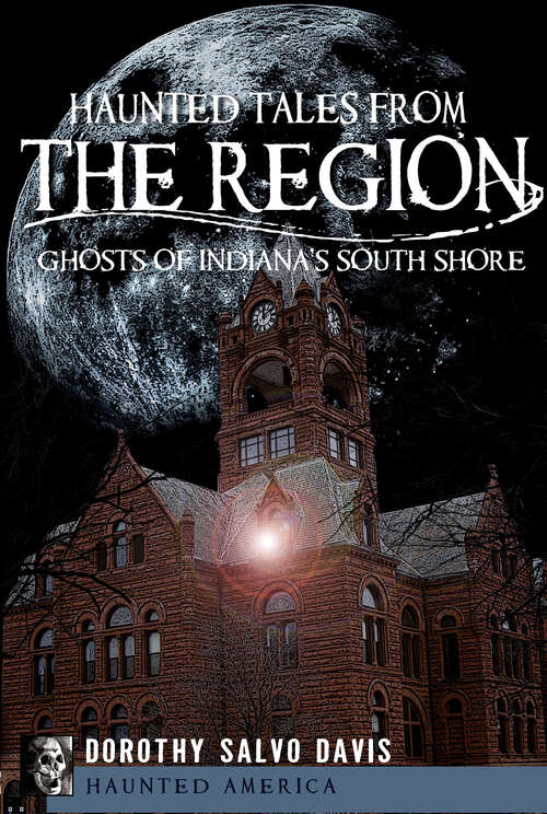 Book cover of Haunted Tales from The Region: Ghosts of Indiana's South Shore