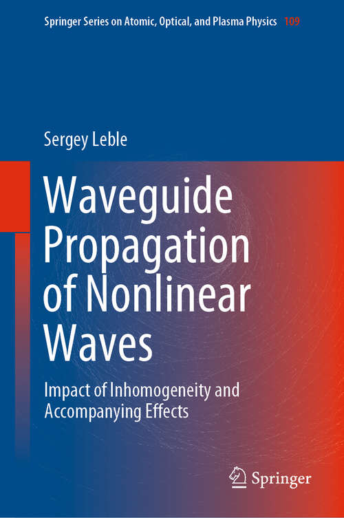 Book cover of Waveguide Propagation of Nonlinear Waves: Impact of Inhomogeneity and Accompanying Effects (1st ed. 2019) (Springer Series on Atomic, Optical, and Plasma Physics #109)