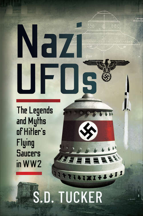 Book cover of Nazi UFOs: The Legends and Myths of Hitler's Flying Saucers in WW2