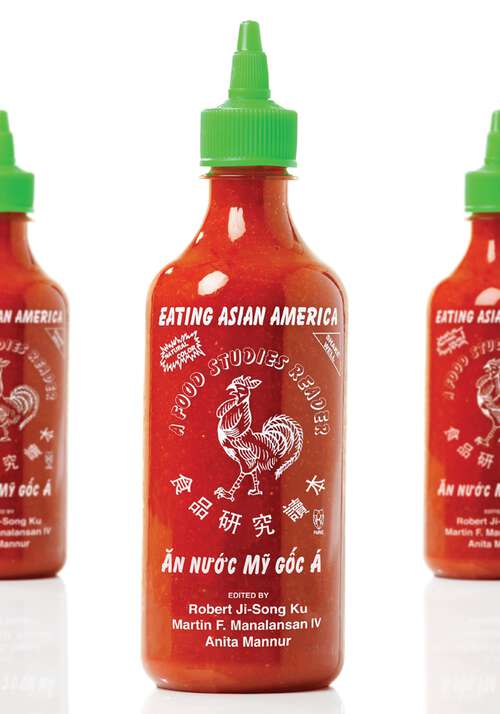 Eating Asian America: A Food Studies Reader