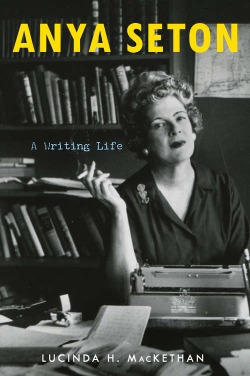 Book cover of Anya Seton: A Writing Life