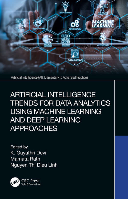 Artificial Intelligence Trends for Data Analytics Using Machine Learning and Deep Learning Approaches (Artificial Intelligence (AI): Elementary to Advanced Practices)