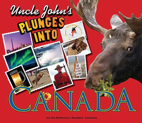 Book cover of Uncle John's Bathroom Reader Plunges into Canada: Illustrated Edition (Uncle John's Illustrated Ser.)