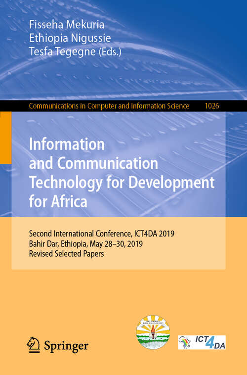 Book cover of Information and Communication Technology for Development for Africa: Second International Conference, ICT4DA 2019, Bahir Dar, Ethiopia, May 28-30, 2019, Revised Selected Papers (1st ed. 2019) (Communications in Computer and Information Science #1026)