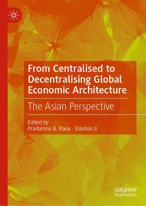 Book cover of From Centralised to Decentralising Global Economic Architecture: The Asian Perspective (1st ed. 2022)