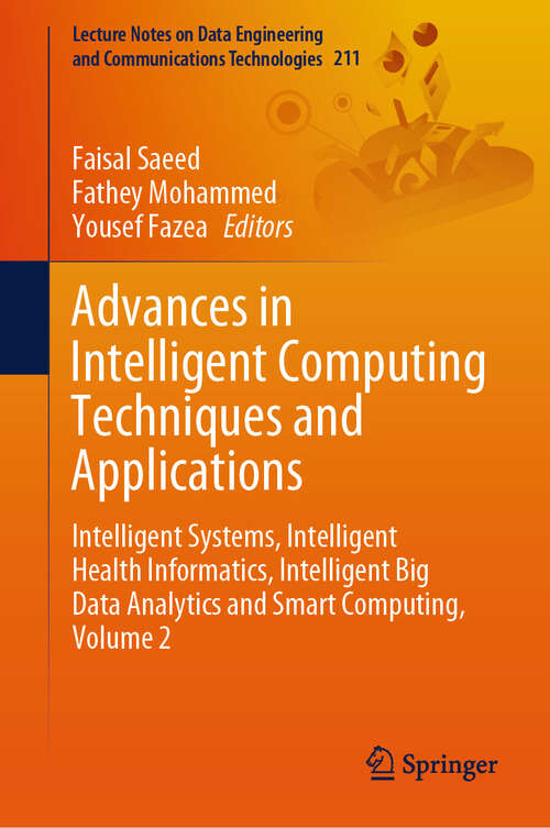 Book cover of Advances in Intelligent Computing Techniques and Applications: Intelligent Systems, Intelligent Health Informatics, Intelligent Big Data Analytics and Smart Computing, Volume 2 (2024) (Lecture Notes on Data Engineering and Communications Technologies #211)