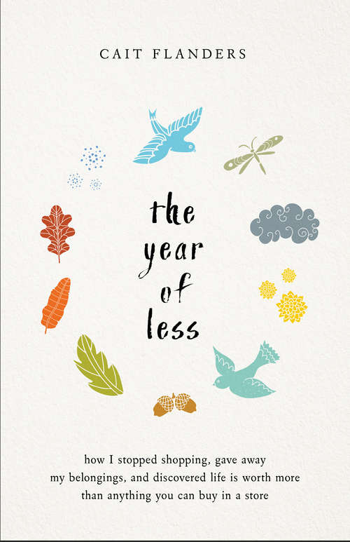 Book cover of The Year of Less: How I Stopped Shopping, Gave Away My Belongings, and Discovered Life is Worth More Than Anything You Can Buy in a Store