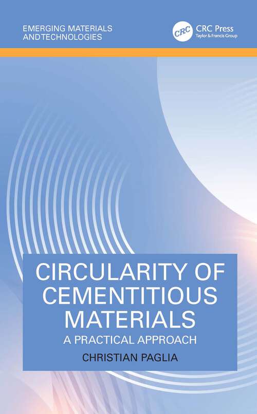 Book cover of Circularity of Cementitious Materials: A Practical Approach (1) (Emerging Materials and Technologies)