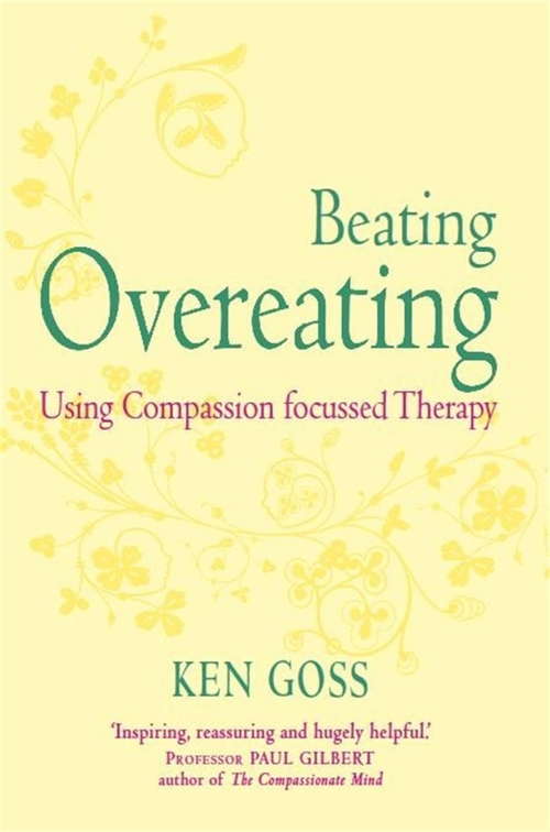 Book cover of The Compassionate Mind Approach to Beating Overeating: Series editor, Paul Gilbert