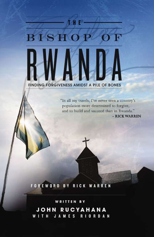 Book cover of The Bishop of Rwanda: Finding Forgiveness Amidst a Pile of Bones (Limited Edition)