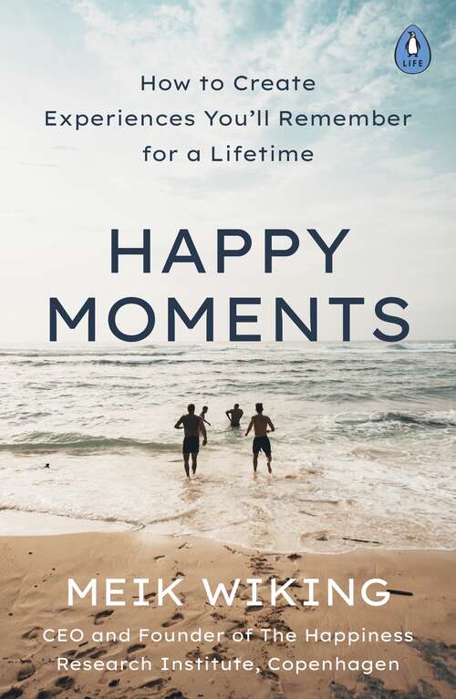 Book cover of Happy Moments: How to Create Experiences You’ll Remember for a Lifetime