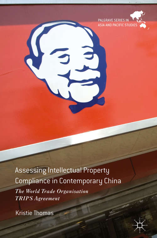 Book cover of Assessing Intellectual Property Compliance in Contemporary China: The World Trade Organisation And Trade-related Intellectual Property Rights (Palgrave Series In Asia And Pacific Studies)