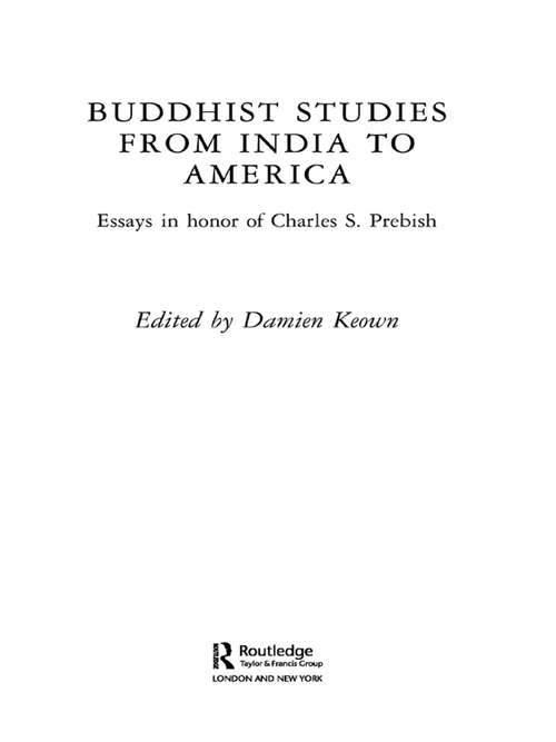 Buddhist Studies from India to America: Essays in Honor of Charles S. Prebish (Routledge Critical Studies in Buddhism)