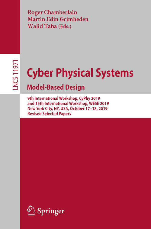 Book cover of Cyber Physical Systems. Model-Based Design: 9th International Workshop, CyPhy 2019, and 15th International Workshop, WESE 2019, New York City, NY, USA, October 17-18, 2019, Revised Selected Papers (1st ed. 2020) (Lecture Notes in Computer Science #11971)