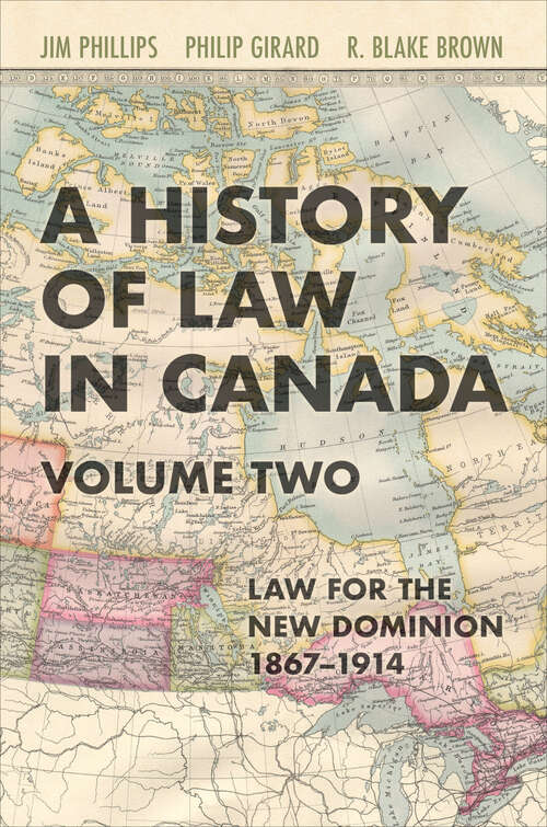 A History of Law in Canada, Volume Two: Law for a New Dominion, 1867–1914 (Osgoode Society for Canadian Legal History)