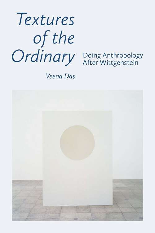 Book cover of Textures of the Ordinary: Doing Anthropology after Wittgenstein (1) (Thinking from Elsewhere)