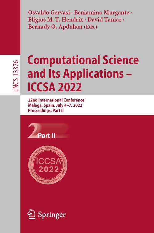 Book cover of Computational Science and Its Applications – ICCSA 2022: 22nd International Conference, Malaga, Spain, July 4–7, 2022, Proceedings, Part II (1st ed. 2022) (Lecture Notes in Computer Science #13376)