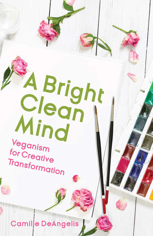 Book cover of A Bright Clean Mind: Veganism for Creative Transformation