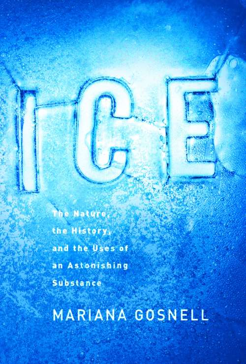 Book cover of Ice: The Nature, the History, and the Uses of an Astonishing Substance