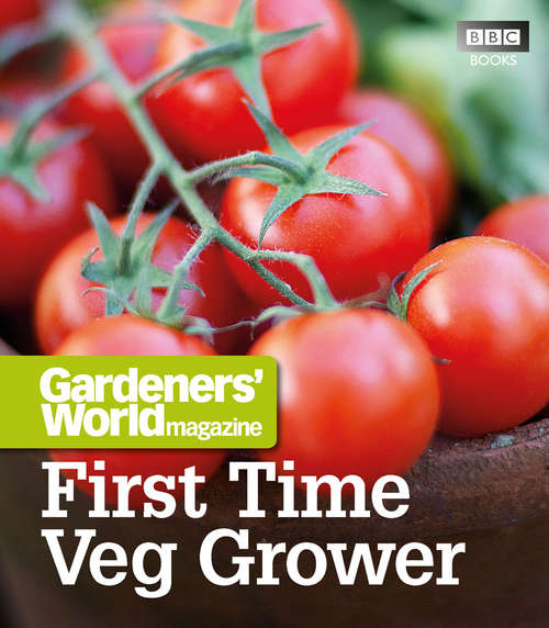 Book cover of Gardeners' World: First Time Veg Grower
