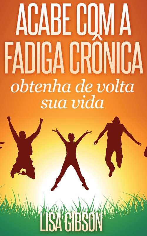 Book cover of Acabe com a fadiga crônica: obtenha de volta sua vida