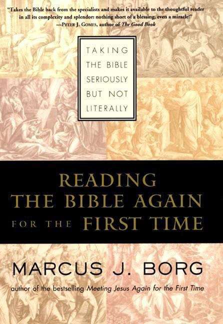 Book cover of Reading the Bible Again for the First Time: Taking the Bible Seriously but Not Literally