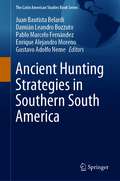 Ancient Hunting Strategies in Southern South America (The Latin American Studies Book Series)